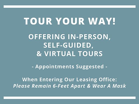 Tour your way! Offering in-person, self-guided, and virtual tours! Appointments suggested.