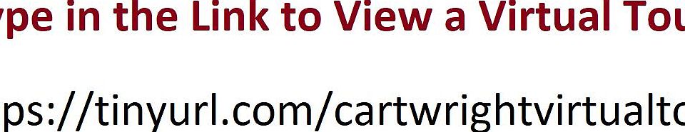 Go to https://tinyurl.com/cartwrightvirtualtour for a virtual tour of the house