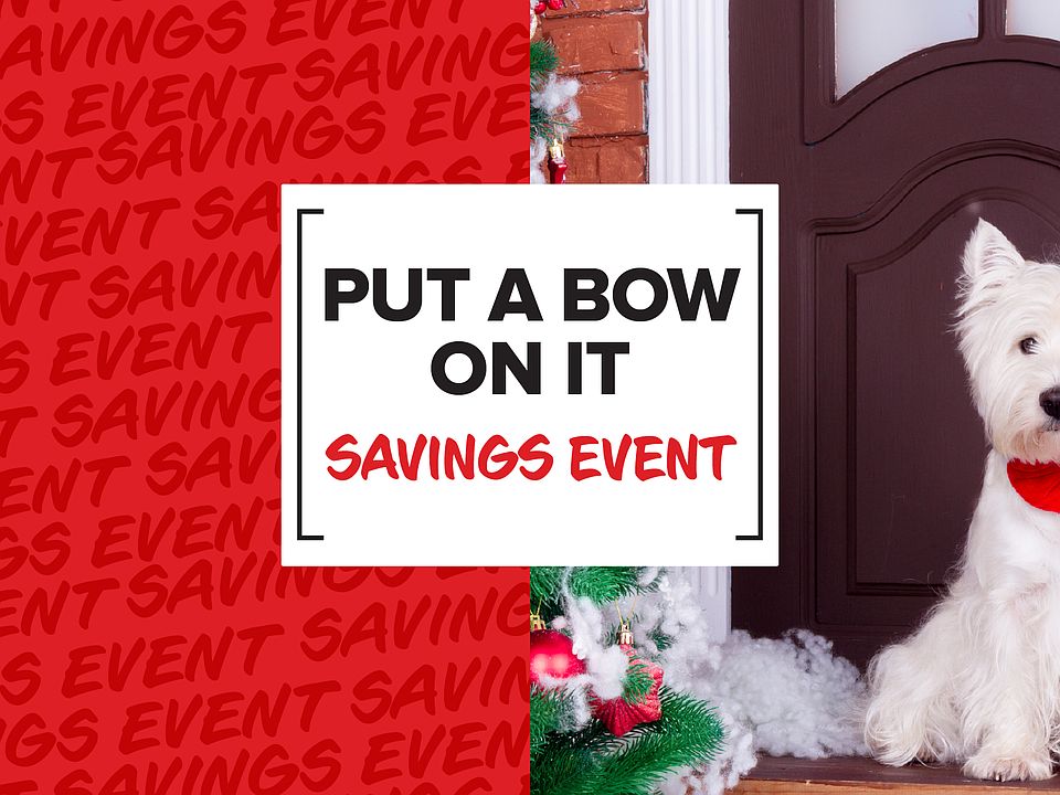 PUT A BOW ON IT SAVINGS EVENT