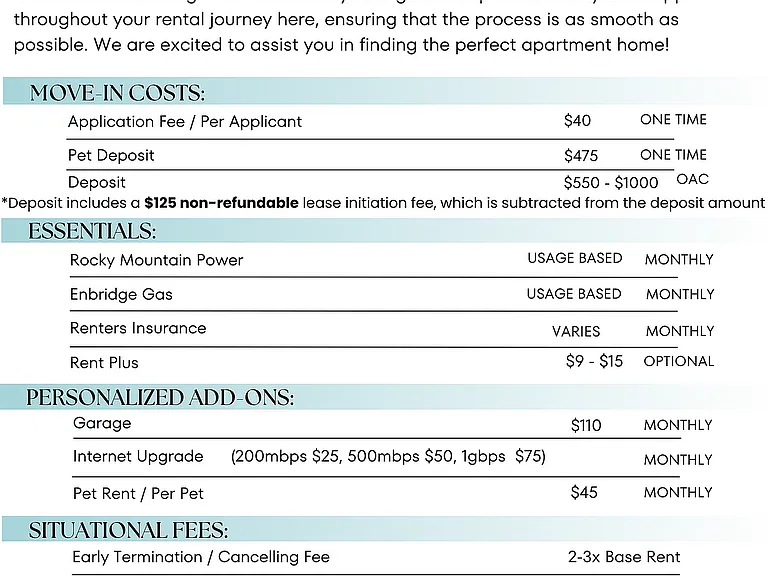 To make things simple and clear, we have put together a list of potential fees you might encounter as a current or future resident. This way, you can easily see what your initial and monthly costs might be in addition to base rent.