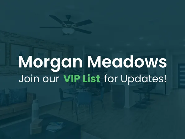Homes Available Soon, Morgan Meadows